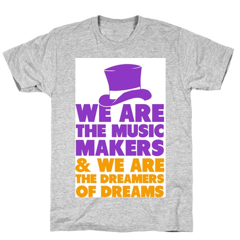 We are the Music Makers T-Shirt