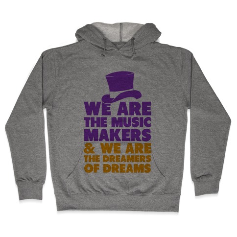 We are the Music Makers Hooded Sweatshirt