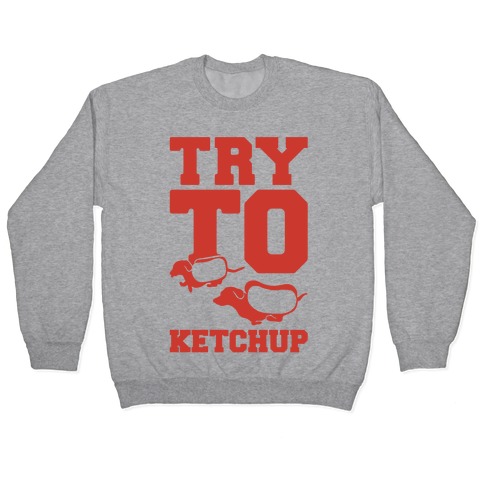 Try To Ketchup Pullover