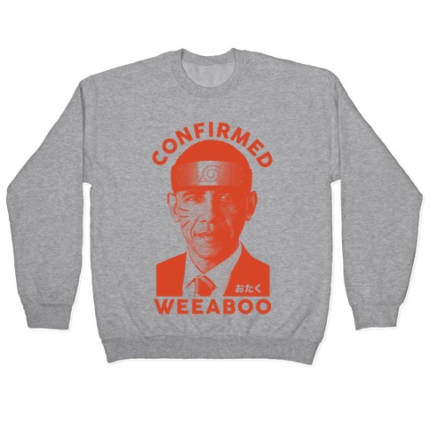 Obama Confirmed Weeaboo Pullover
