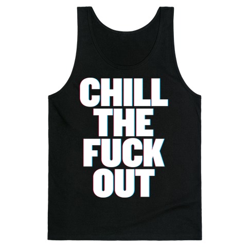 Chill the F*** Out Tank Top