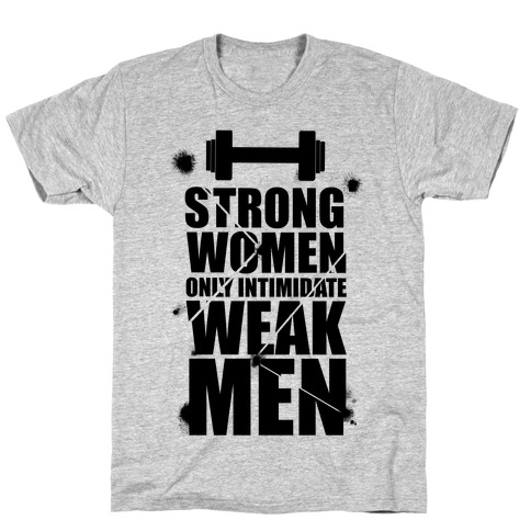 Strong women Intimidate Weak Men T-Shirt