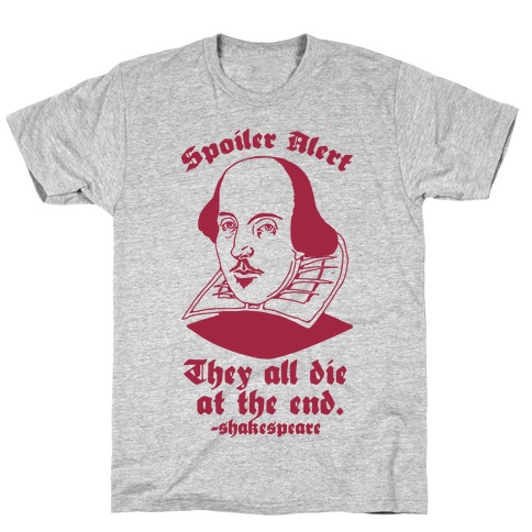 Spoiler Alert, They All Die at the End - Shakespeare T-Shirt