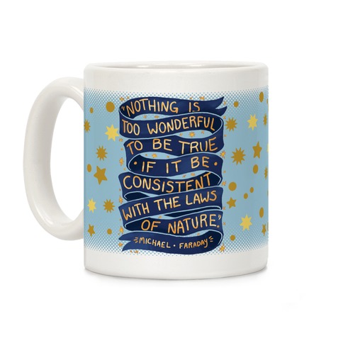 Nothing Is Too Wonderful To Be True (Michael Faraday Quote) Coffee Mug