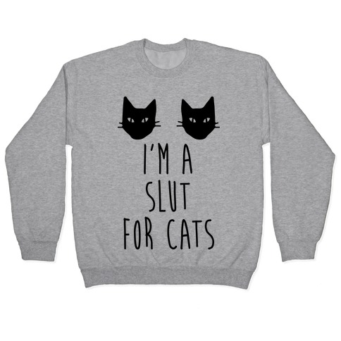 I'm A Slut For Cats Pullover