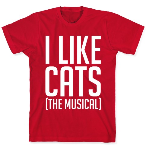 I Like Cats The Musical T Shirts Lookhuman
