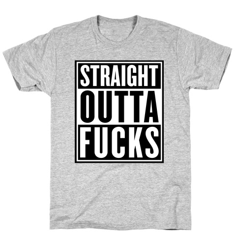 Straight Outta F***s T-Shirt