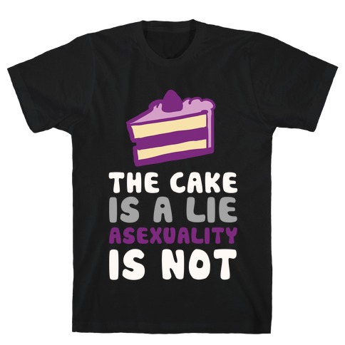The Cake Is A Lie Asexuality Is Not T-Shirt