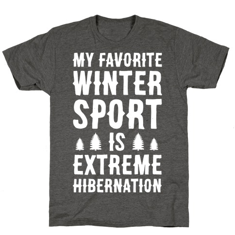 My Favorite Winter Sport Is Extreme Hibernation T-Shirt