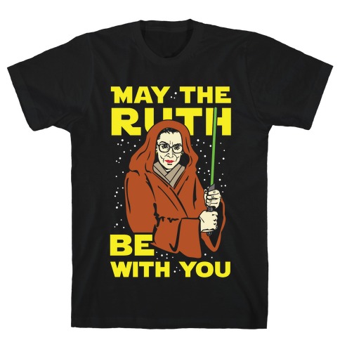 May the Ruth Be with You T-Shirt