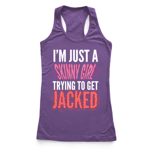 I'm Just A Skinny Girl Trying To Get Jacked Racerback Tank | LookHUMAN