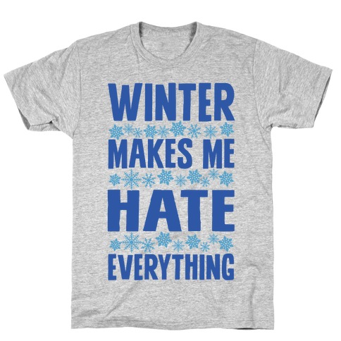 Winter Makes Me Hate Everything T-Shirt