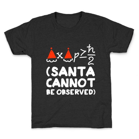 Santa Cannot Be Observed (Holiday Uncertainty Principle) Kids T-Shirt