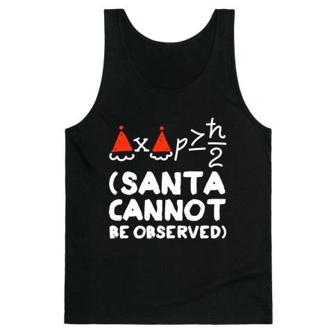 Santa Cannot Be Observed (Holiday Uncertainty Principle) Tank Top