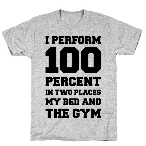 I Perform 100 Percent T-Shirt