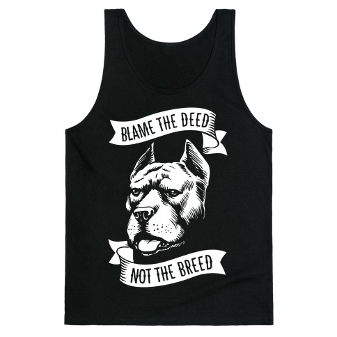 Blame the Deed, Not the Breed Tank Top