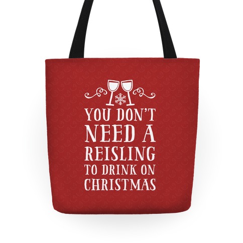 You Don't Need A Reisling To Drink On Christmas Tote