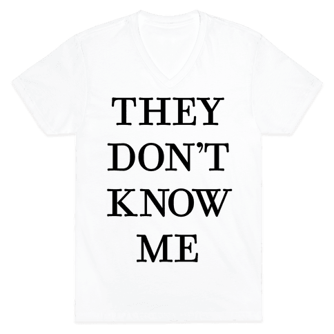 They Don't Know Me - V-Neck Tee Shirts - HUMAN