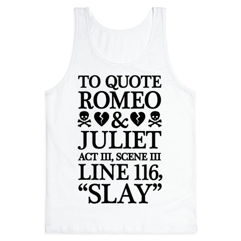To Quote Romeo And Juliet Slay Tank Top