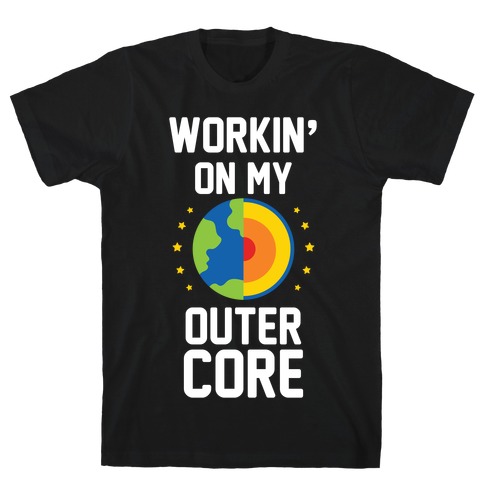 Workin' On My Outer Core T-Shirt