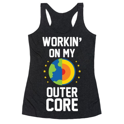 Workin' On My Outer Core Racerback Tank Top