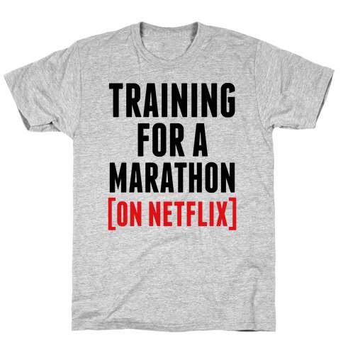 Training for a Marathon (On Netflix) T-Shirt
