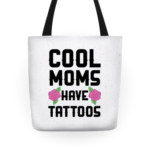 Cool Moms Have Tattoos Tote