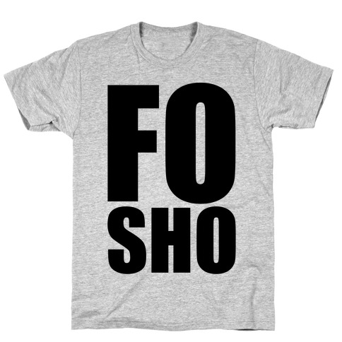 Fo Sho T-Shirt