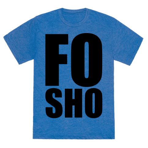 Fo Sho - TShirt - HUMAN