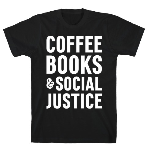 Coffee Books & Social Justice T-Shirt