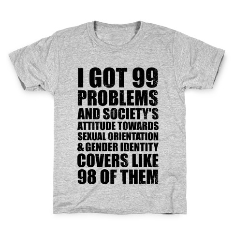 99 Problems (LGBT+) Kids T-Shirt