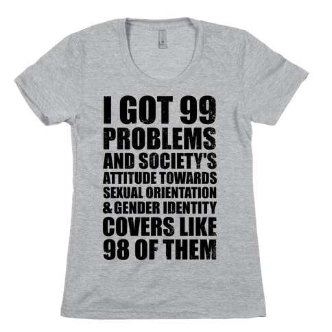 99 Problems (LGBT+) Womens T-Shirt