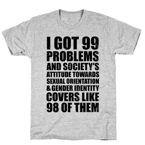 99 Problems (LGBT+) T-Shirt