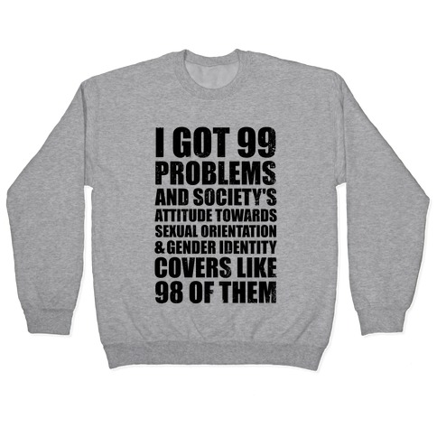 99 Problems (LGBT+) Pullover