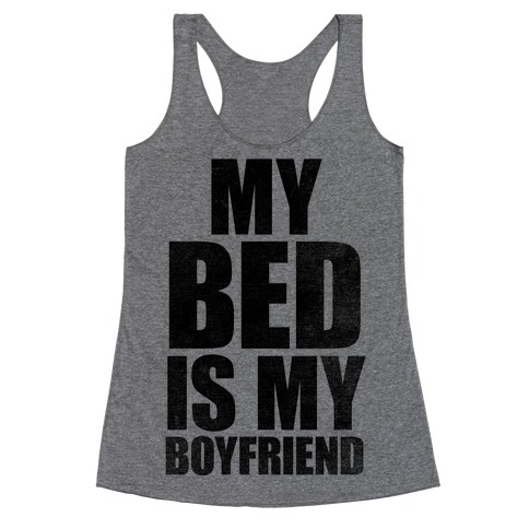 My Bed Is My Boyfriend Racerback Tank Top