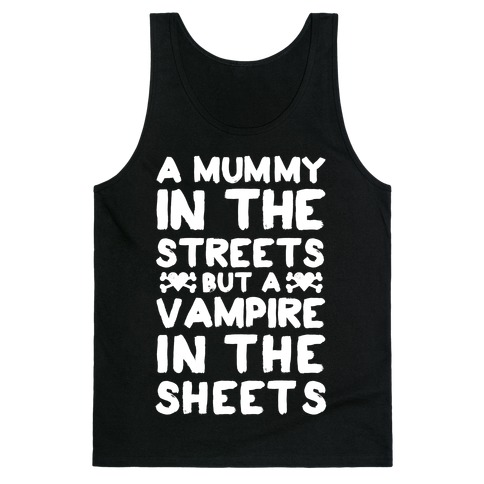 A Mummy In The Streets But A Vampire In The Sheets Tank Top
