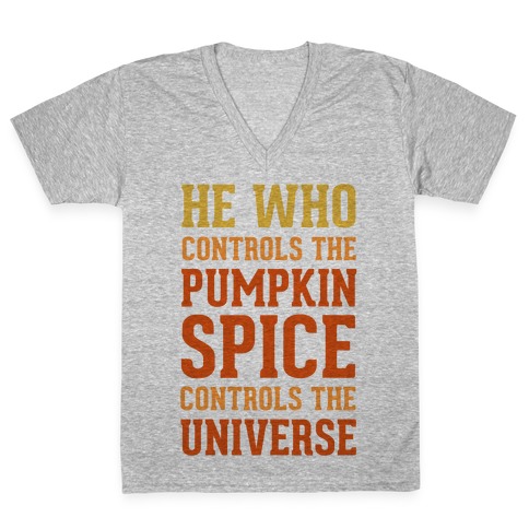 He Who Controls The Pumpkin Spice Controls The Universe V-Neck Tee Shirt
