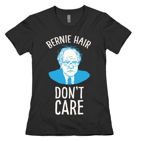 Bernie Hair Don't Care Womens T-Shirt
