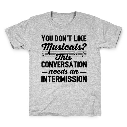 You Don't Like Musicals? Kids T-Shirt