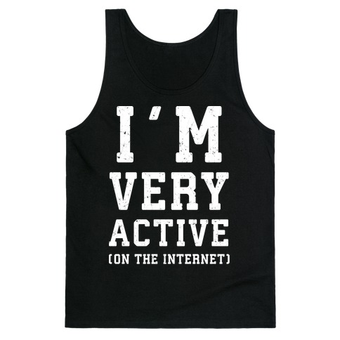 I'm Very Active (On The Internet) Tank Top