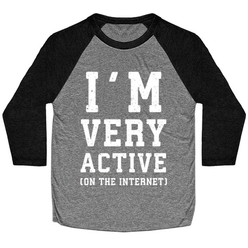 I'm Very Active (On The Internet) Baseball Tee