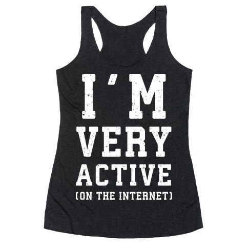 I'm Very Active (On The Internet) Racerback Tank Top