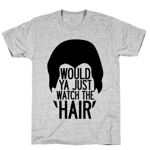 Watch The Hair T-Shirt