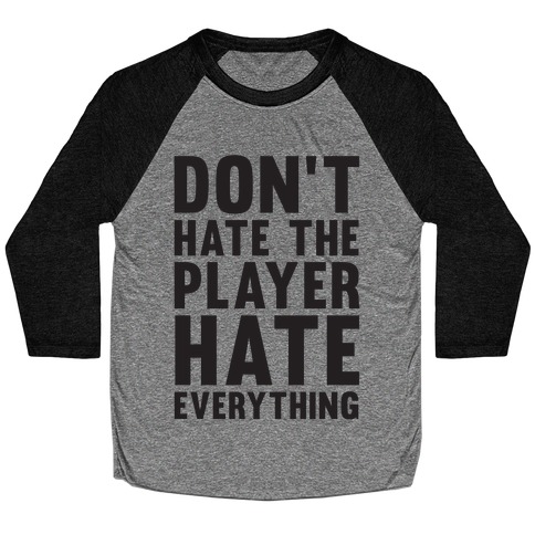 Don't Hate The Player Hate Everything Baseball Tee
