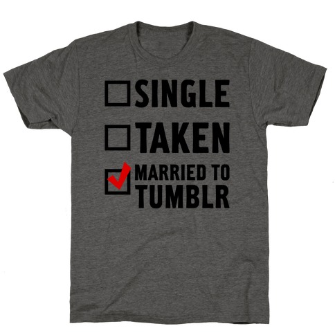 Single, Taken, Tumblr T-Shirt