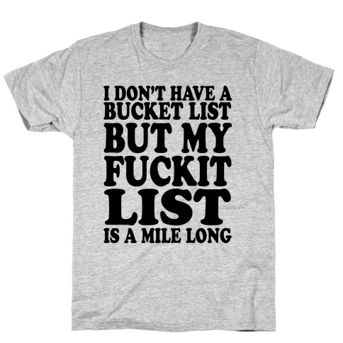 I Dont Have a Bucket List T-Shirt