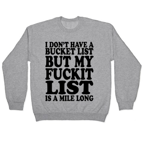I Dont Have a Bucket List Pullover