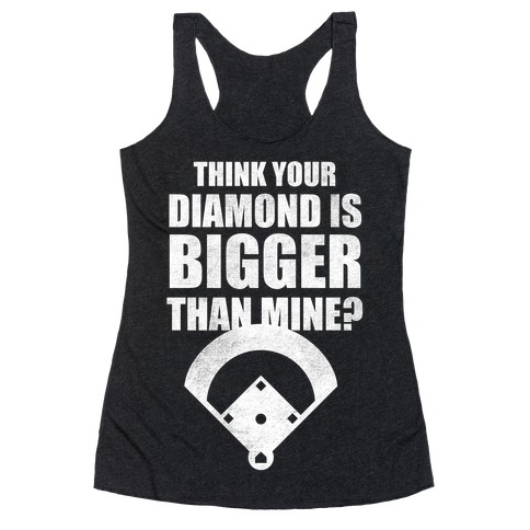 You Think Your Diamond Is Bigger Than Mine? Racerback Tank Top