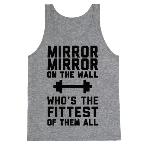 Mirror Mirror On The Wall Who's The Fittest Of Them All Tank Top