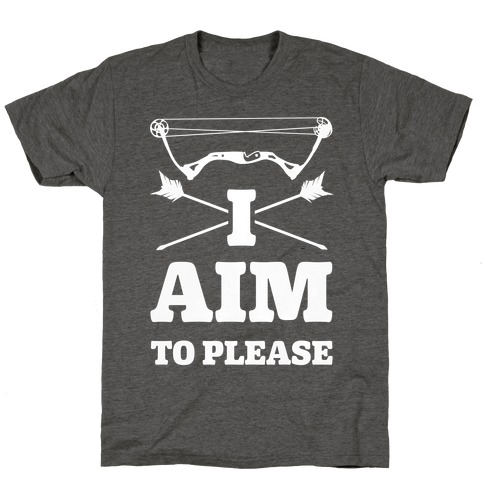 I Aim To Please T-Shirts | LookHUMAN